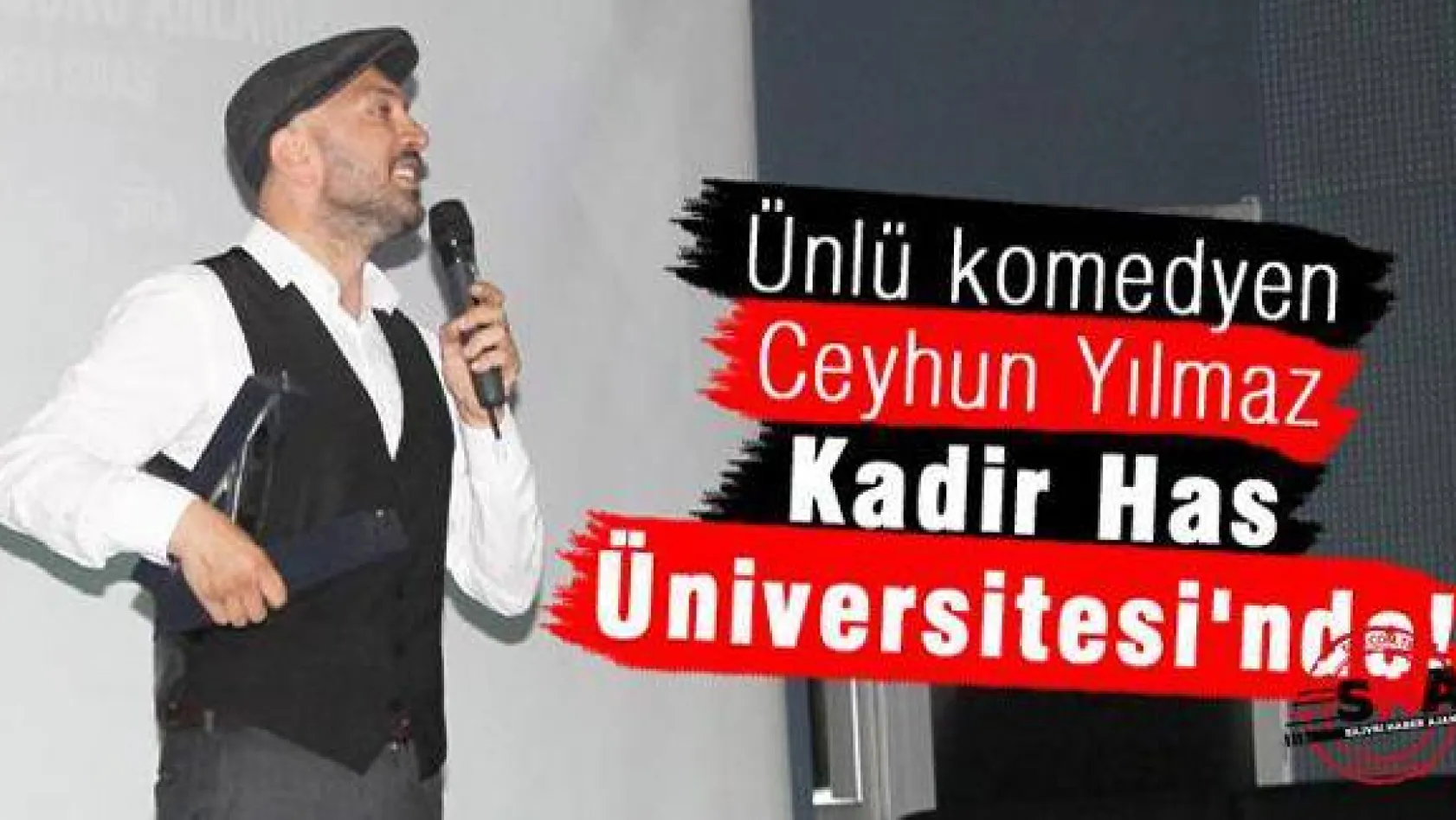 Ünlü komedyen Kadir Has Üniversitesi'nde!