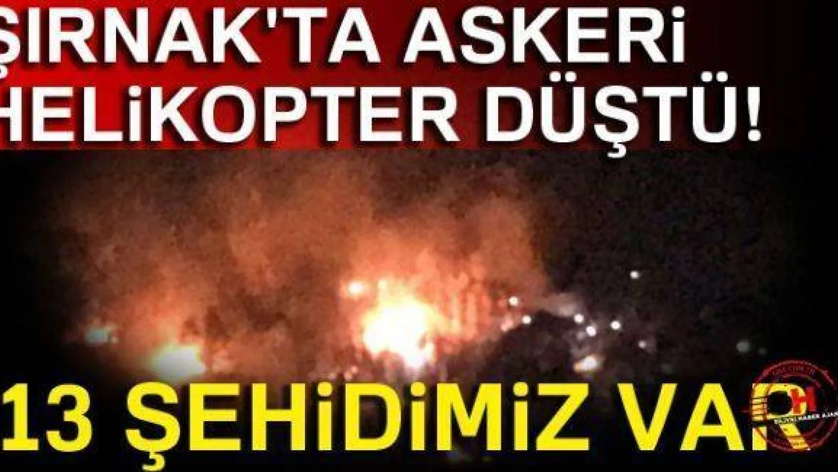 Şırnak'ta askeri helikopter düştü! 13 şehidimiz var