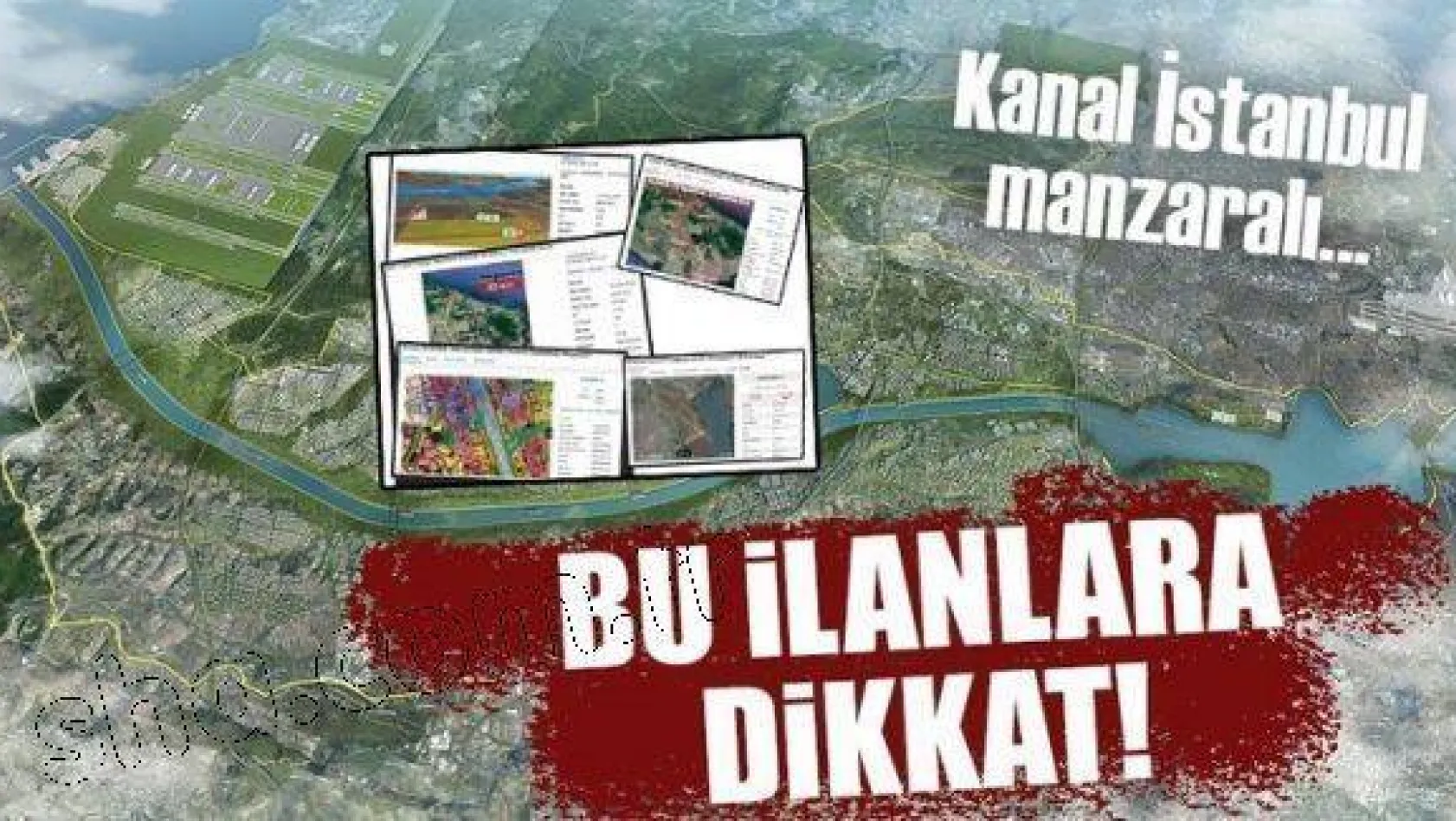 Kanal İstanbul dolandırıcılarına dikkat!