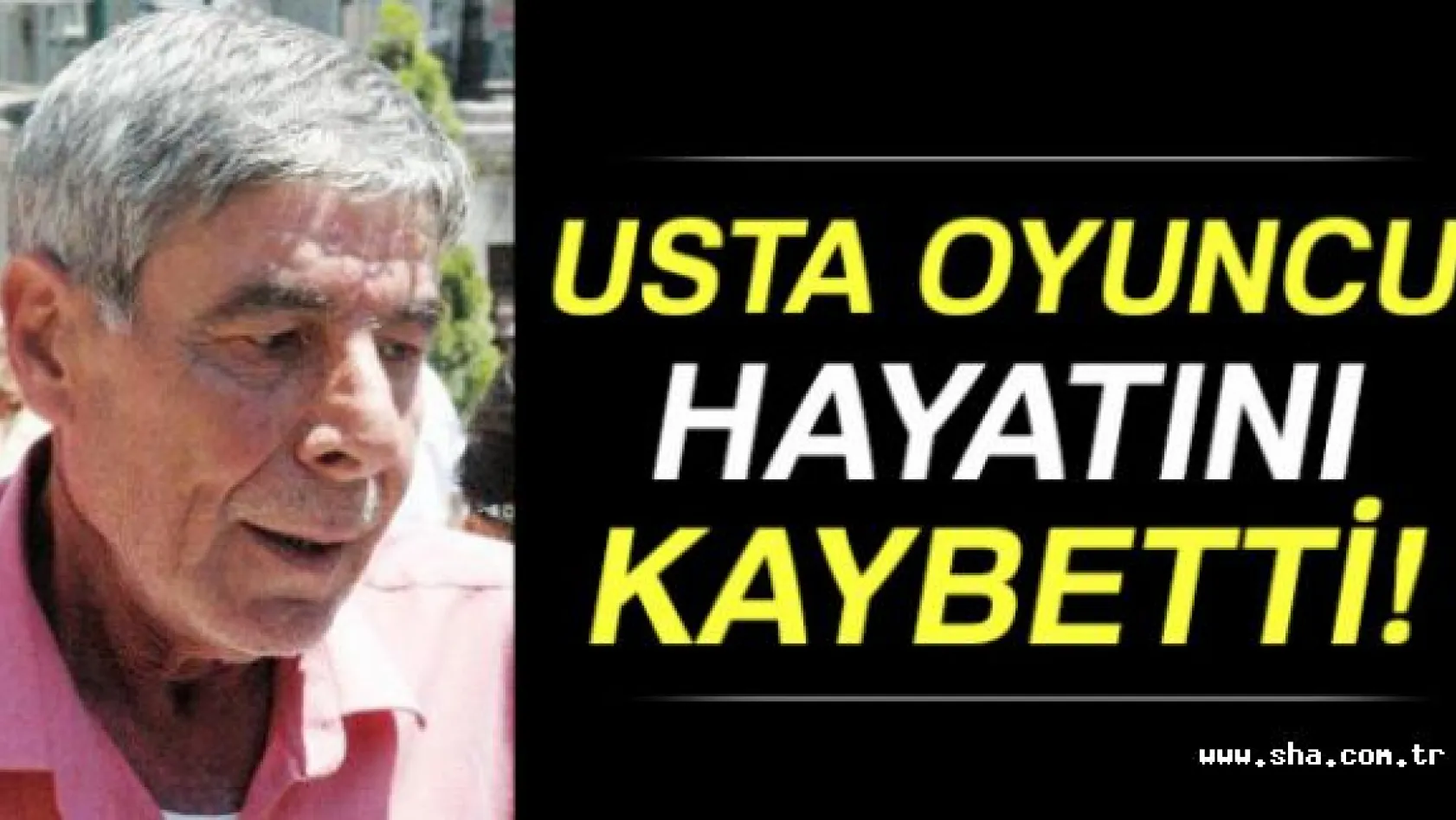Usta oyuncu Ercan Yazgan hayatını kaybetti