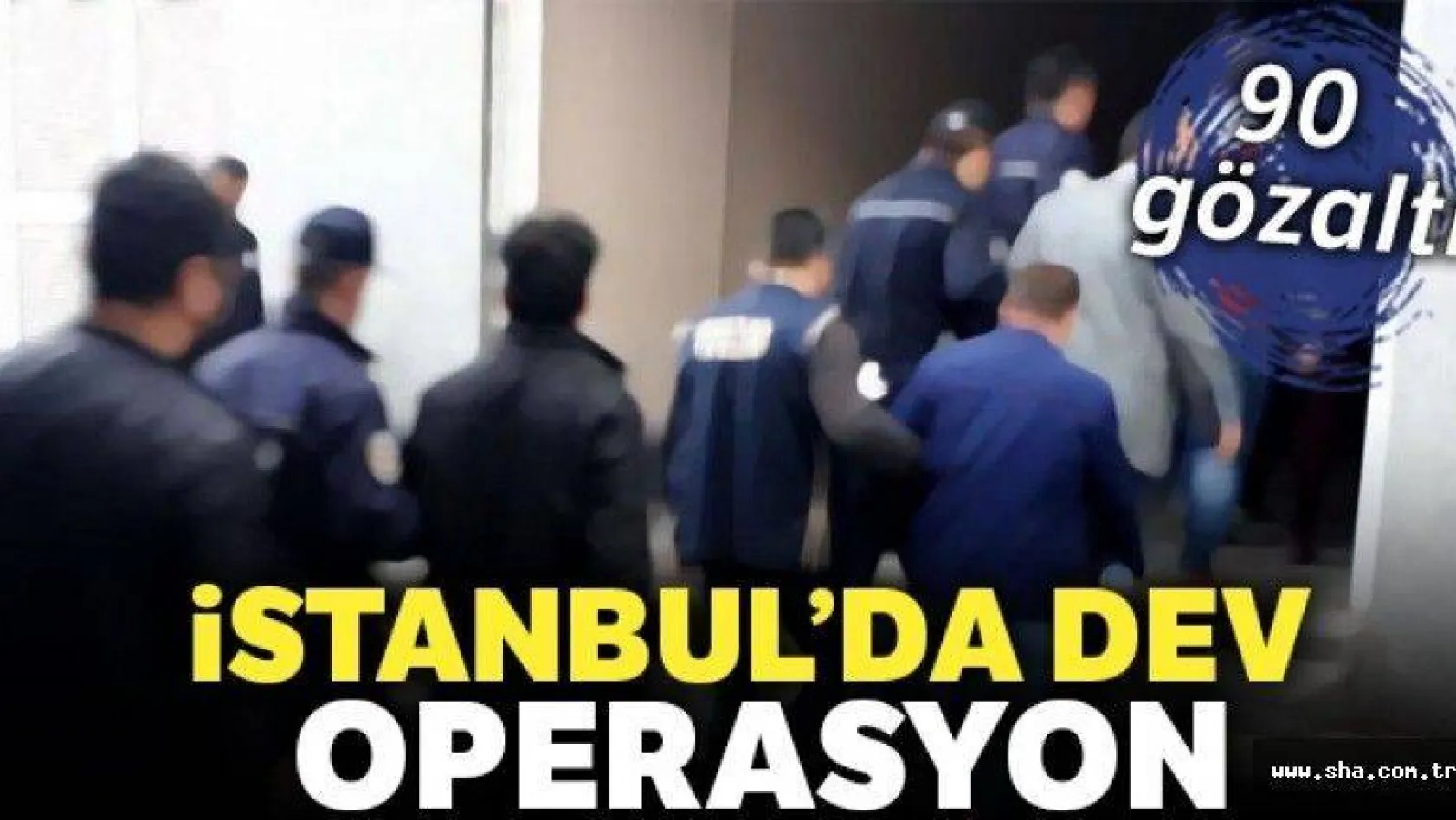 İstanbul'da dev terör operasyonu: 90 gözaltı