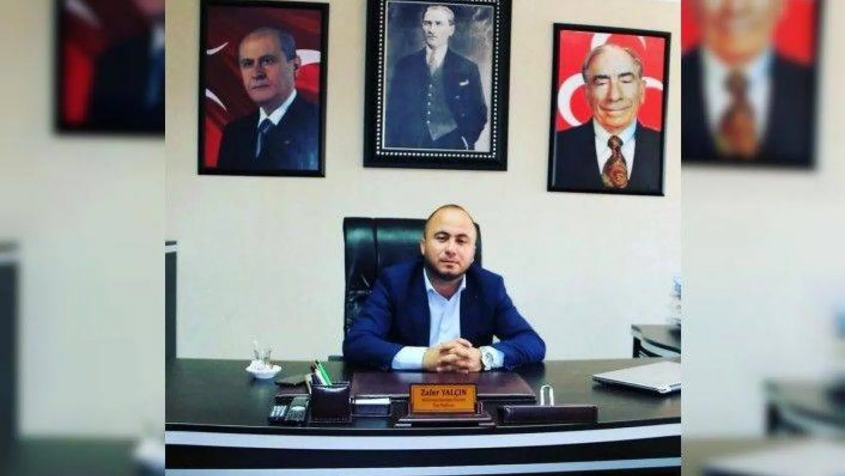 MHP İlçe Başkanı Zafer Yalçın'ın anlamlı mesajı