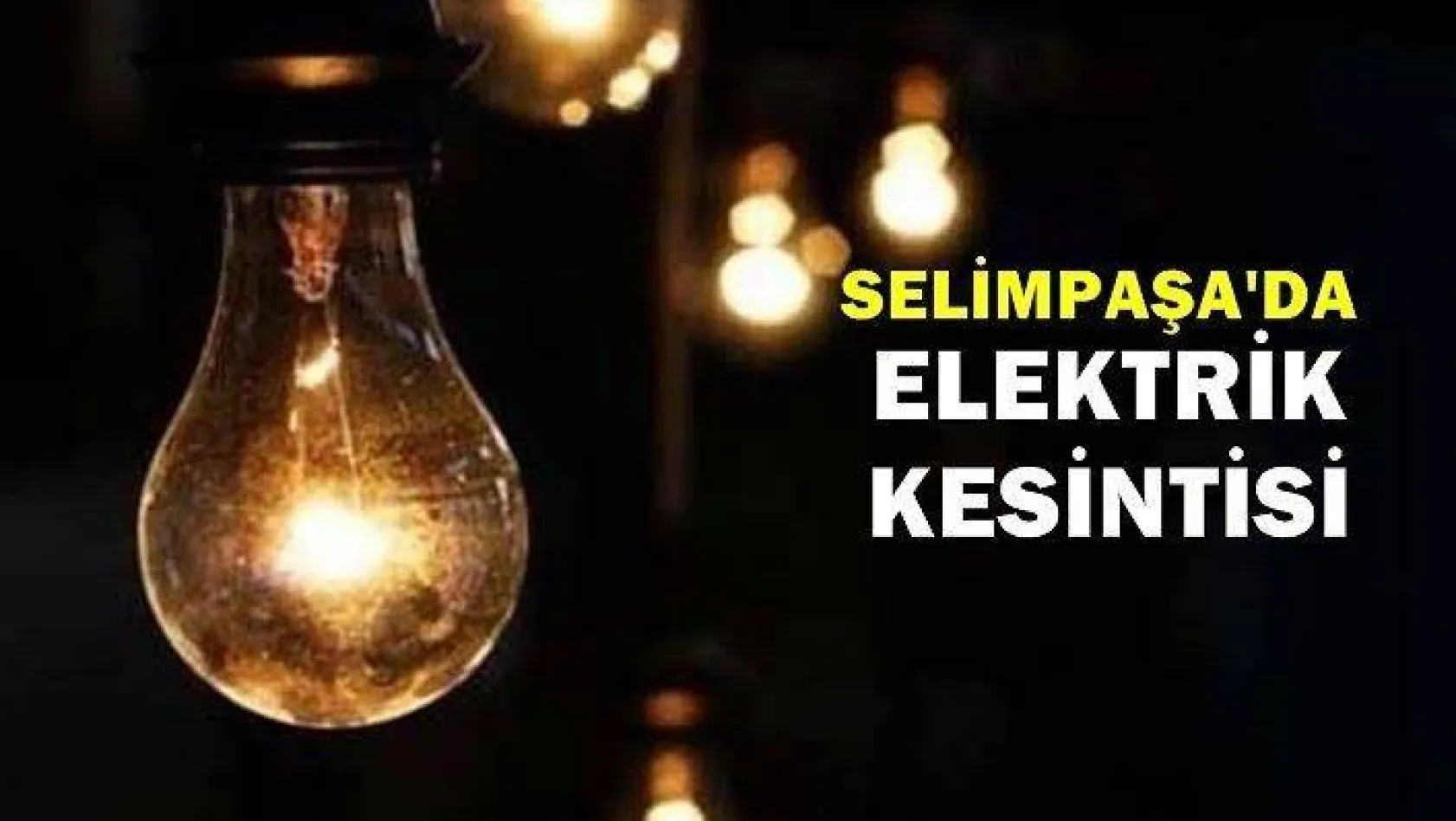 Dikkat ! Selimpaşa'da elektrik kesintisi