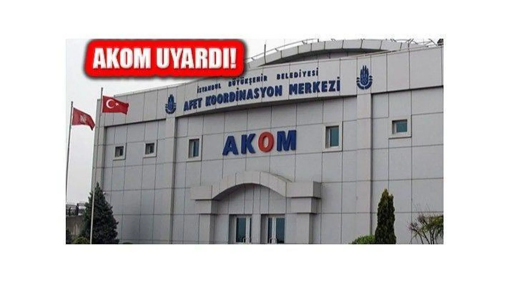 İstanbul için AKOM acil uyarı yayınladı