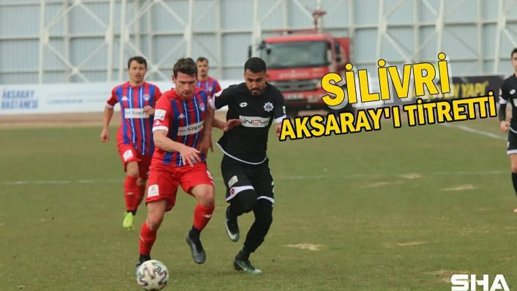 Silivri, Aksaray'ı Titretti: 1-1