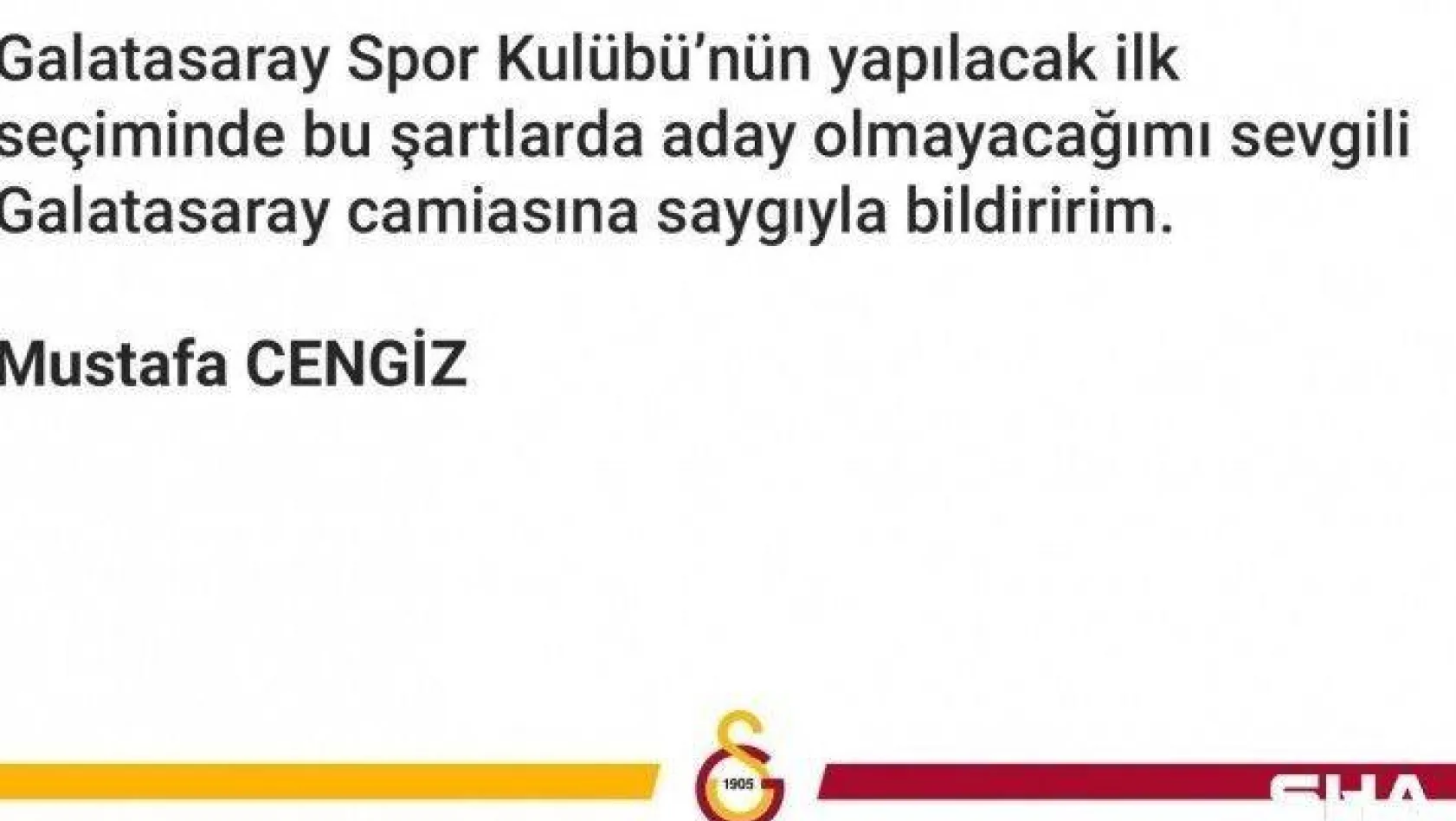 Galatasaray Başkanı Mustafa Cengiz: &quotGalatasaray Spor Kulübü'nün yapılacak ilk seçiminde bu şartlarda aday olmayacağımı sevgili Galatasaray camiasına saygıyla bildiririm"