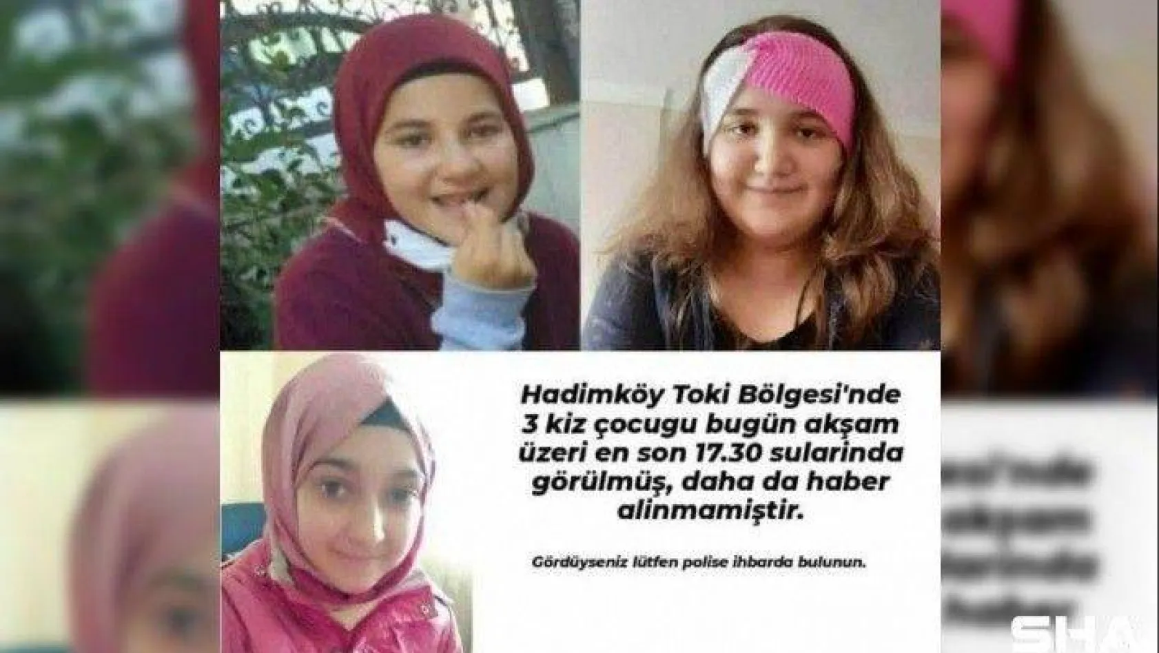 Hadımköy'de 3 kız çocuğu kayboldu