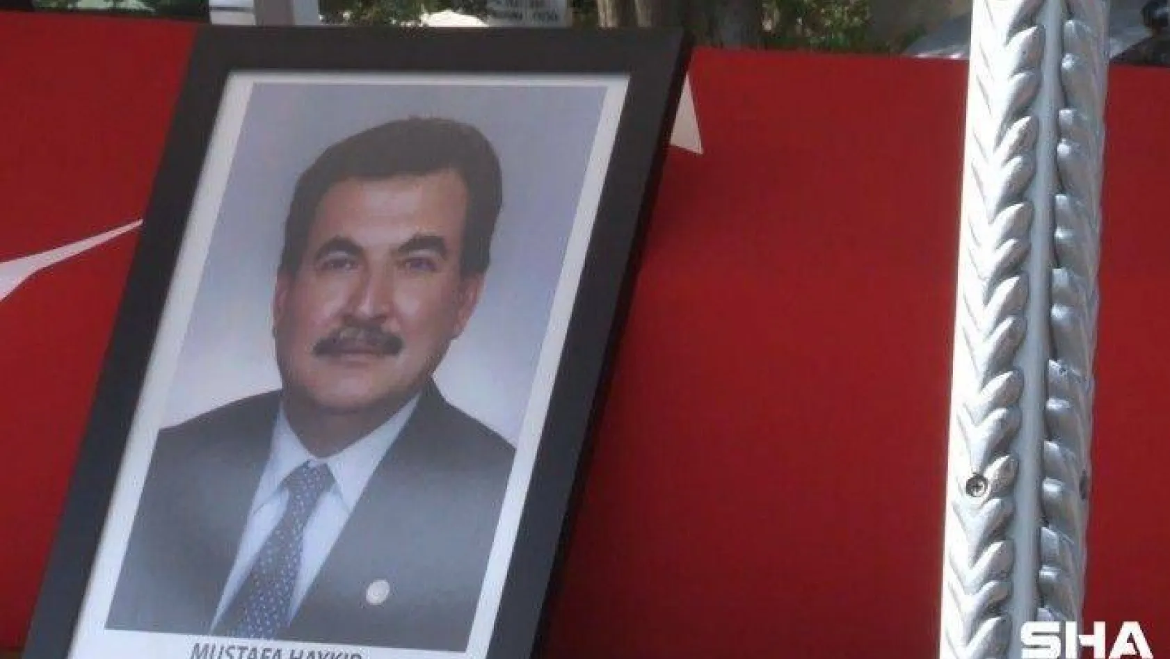Eski MHP'li Mustafa Haykır son yolculuğuna uğurlandı