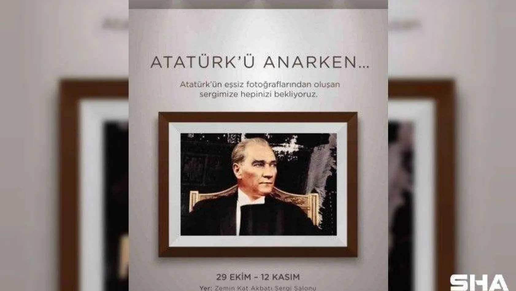 'Atatürk'ü Anarken' sergisi 29 Ekim'de ziyarete açılıyor