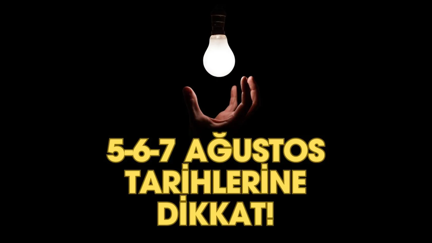 5-6-7 Ağustos Tarihlerine Dikkat!