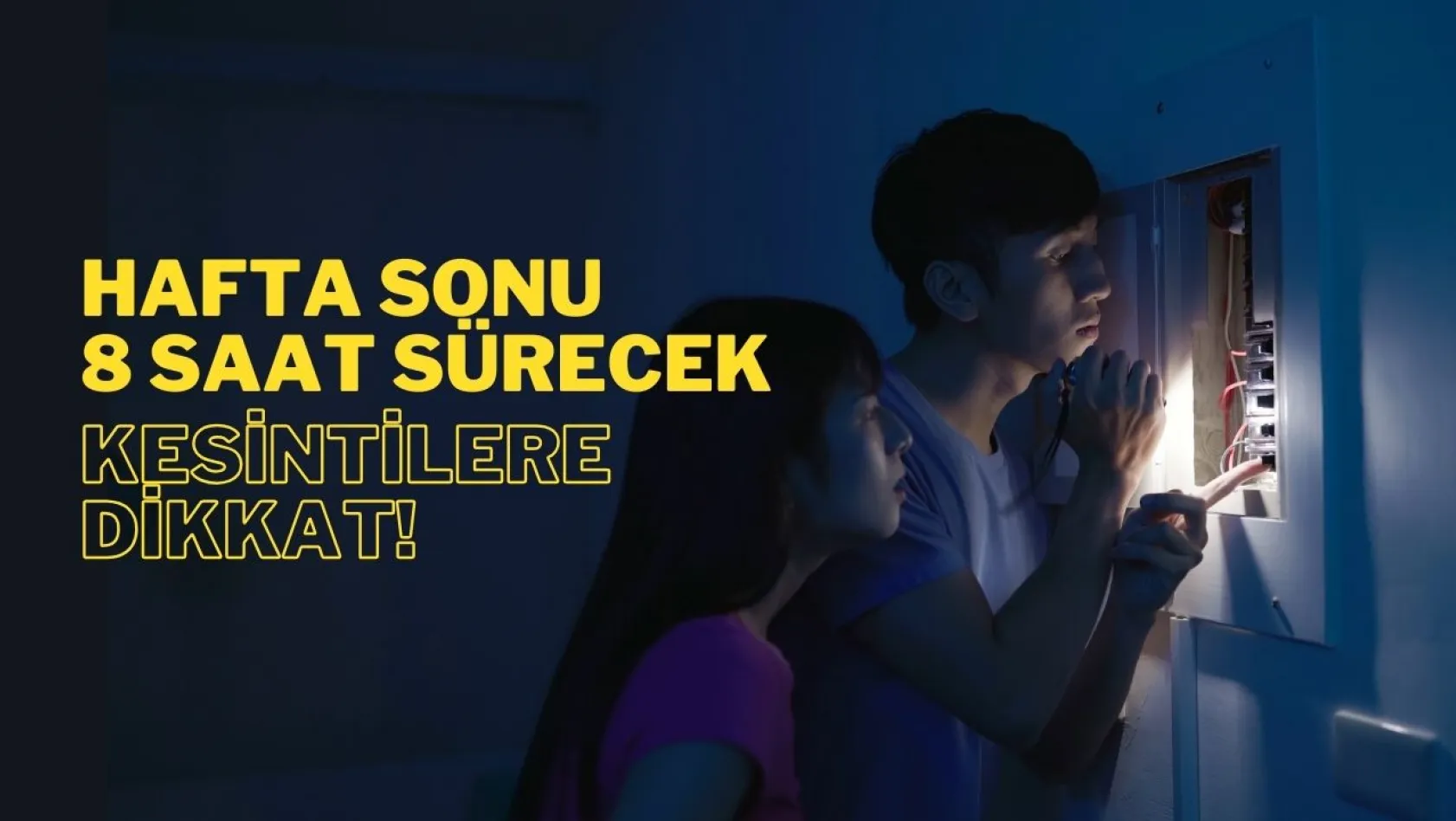 Hafta sonu 8 saat sürecek kesintilere dikkat!