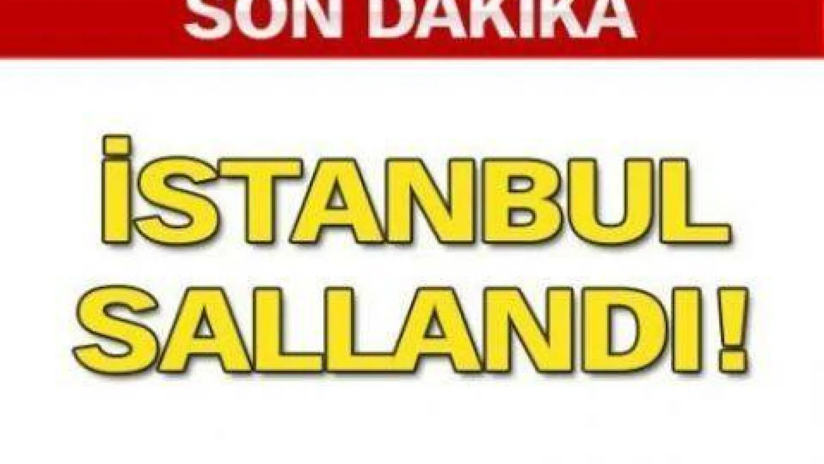 İstanbul sallandı!