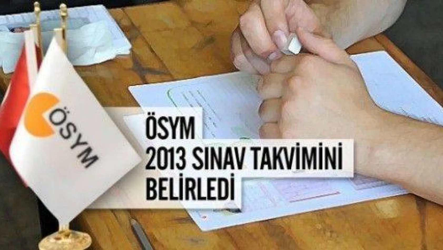 ÖSYM 2013 sınav takvimi yayımlandı