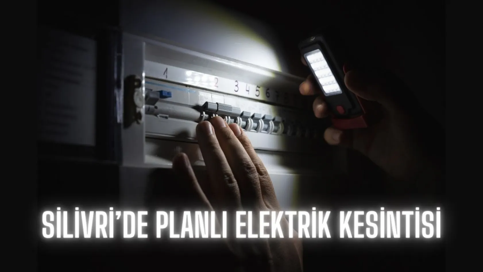 Silivri'de Planlı Elektrik Kesintisi