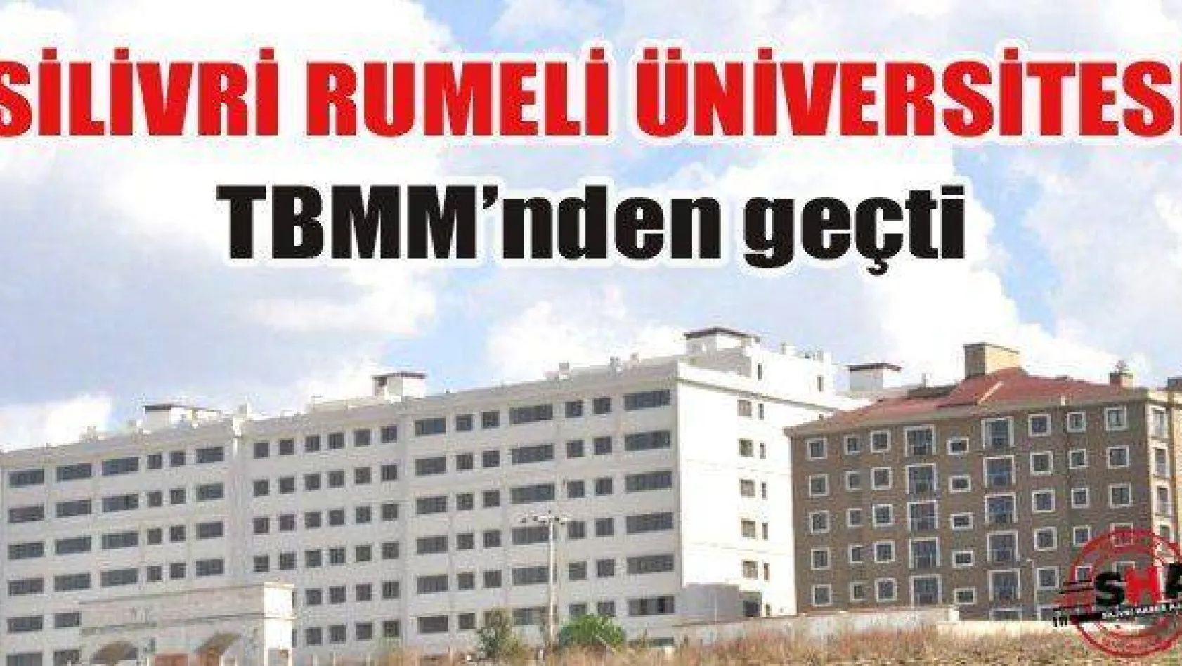Silivri Rumeli Üniversitesi TBMM'nden geçti