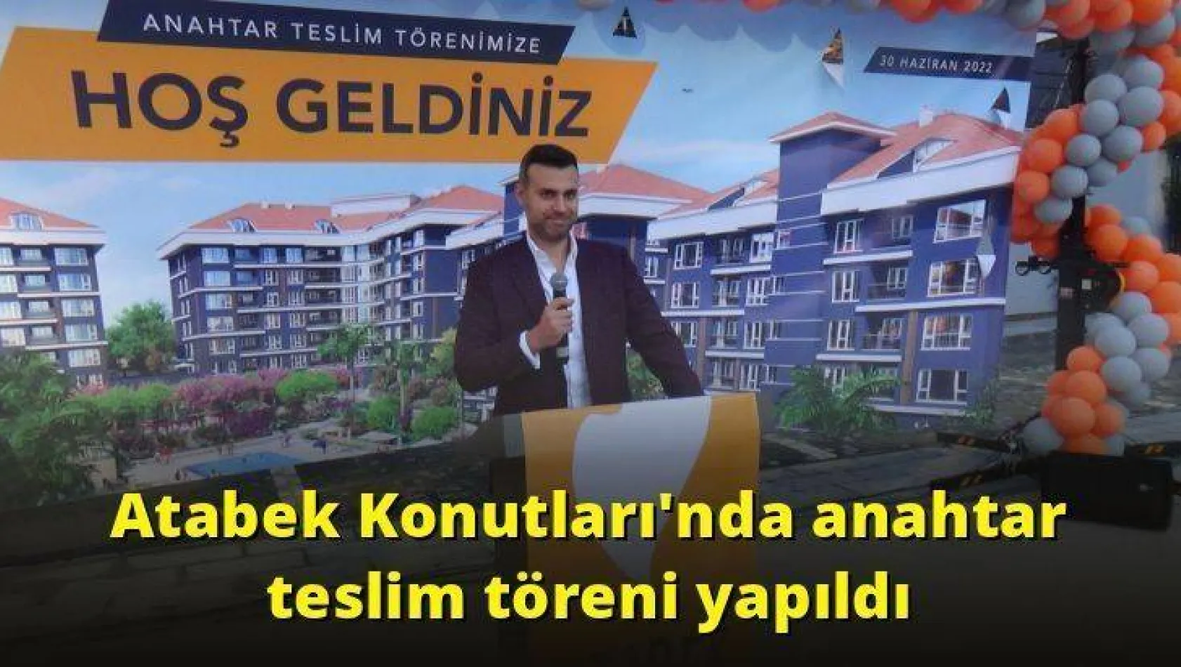 Atabek Konutları'nda anahtar teslim töreni yapıldı