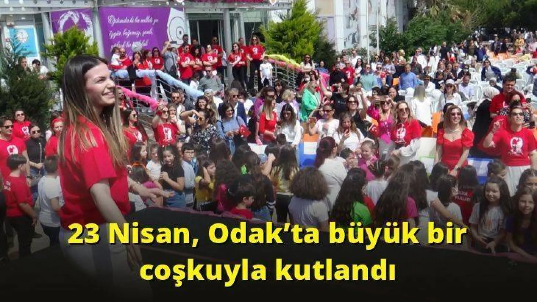 23 Nisan, Odak’ta büyük bir coşkuyla kutlandı