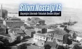 Silivri Nostalji 13: Geçmişin İzlerinde Yolculuk Devam Ediyor!