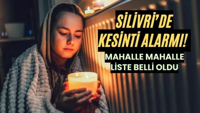 Silivri'de Kesinti Alarmı! Mahalle Mahalle Liste Belli Oldu