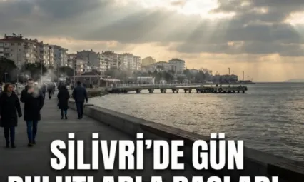 Silivri'de Gün Bulutlarla Başladı: Sıcaklık 9 Derece