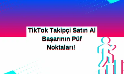 TikTok Takipçi Satın Al: Başarının Püf Noktaları!