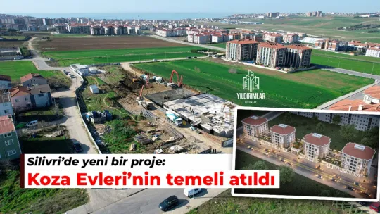 Silivri'de yeni bir proje: Koza Evleri'nin temeli atıldı