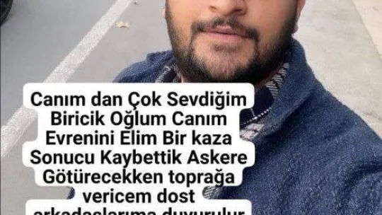 Askere gideceği gün trafik kazasında hayatını kaybetti