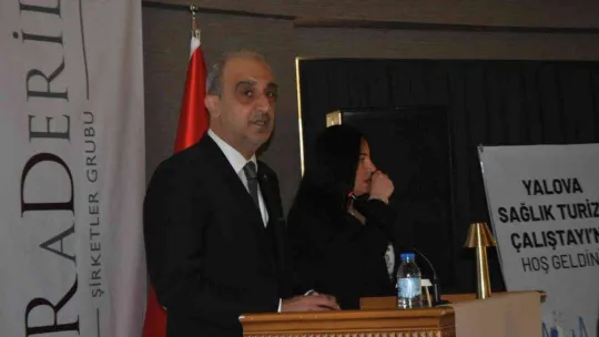 Yalova Sağlık Turizmi Çalıştayı başladı