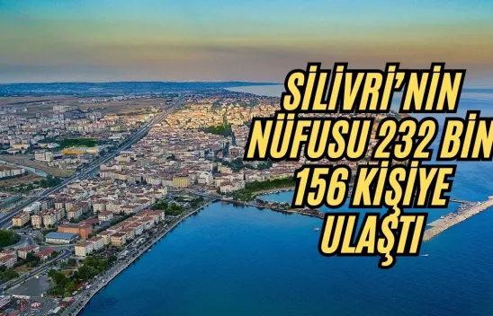 Silivri'nin Nüfusu 232 Bin 156 Kişiye Ulaştı