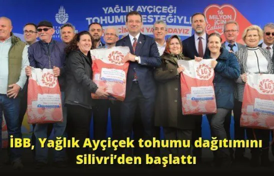 İBB, Yağlık Ayçiçek tohumu dağıtımını Silivri'den başlattı