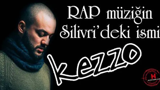 RAP müziğin Silivri'deki ismi: KEZZO