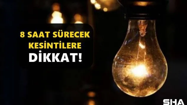 8 Saat Sürecek Kesintilere Dikkat!