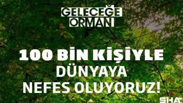 'Geleceğe Orman' uygulaması 100 bin katılımcıya ulaştı