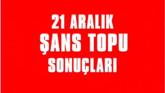 21 Aralık Şans topu sonuçları
