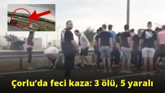 Çorlu'da feci kaza: 3 ölü, 5 yaralı