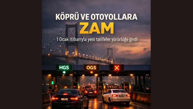 Köprü ve otoyol ücretlerine zam: Yeni tarifeler yürürlükte