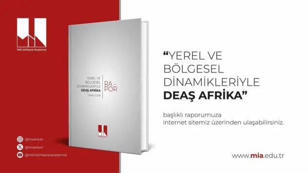 Milli İstihbarat Akademisinden yeni rapor: 'DEAŞ'ın Yeni Stratejik Odağı: Afrika Kıtası'