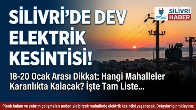 Silivri'de 18-20 Ocak'ta Planlı Elektrik Kesintileri