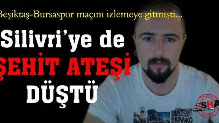 Silivri'den 1 şehit yürekleri yaktı!