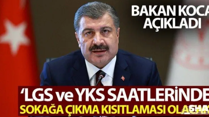 Bakan Koca: 'LGS ve YKS saatlerinde sokağa çıkma kısıtlaması olacak'