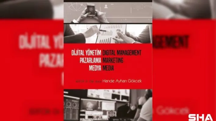 10 akademisyenin hazırladığı 'Dijital Yönetim Pazarlama Medya' kitabı yayınlandı