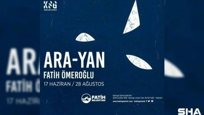 Sanatçı Fatih Ömeroğlu'ndan 'ARA-YAN' sergisi