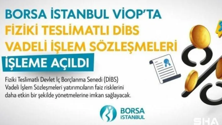 Borsa İstanbul VİOP'ta Fiziki Teslimatlı DİBS Vadeli İşlem Sözleşmelerini işleme açtı