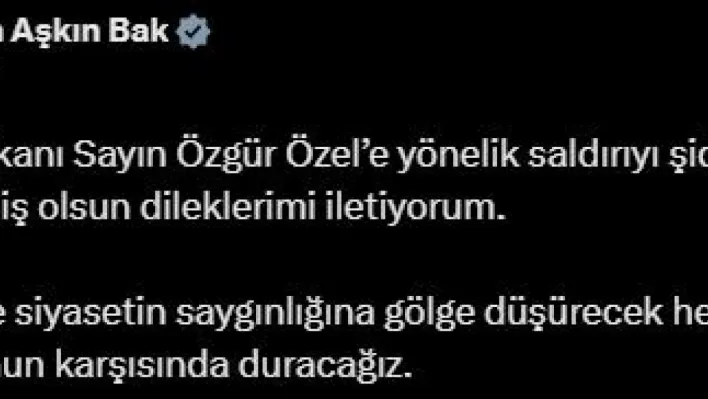 Bakan Bak: 'CHP Genel Başkanı Özgür Özel'e yönelik saldırıyı şiddetle kınıyor, kendisine geçmiş olsun dileklerimi iletiyorum'