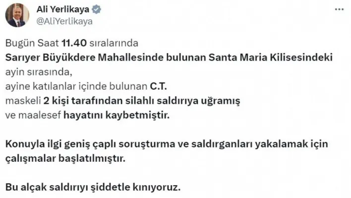 Bakan Yerlikaya: 'Santa Maria Kilisesindeki ayine katılanlar içinde bulunan C.T., maskeli 2 kişinin silahlı saldırısına uğrayarak hayatını kaybetti'