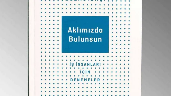 Bülent Eczacıbaşı'ndan yeni kitap: 'Aklımızda Bulunsun'