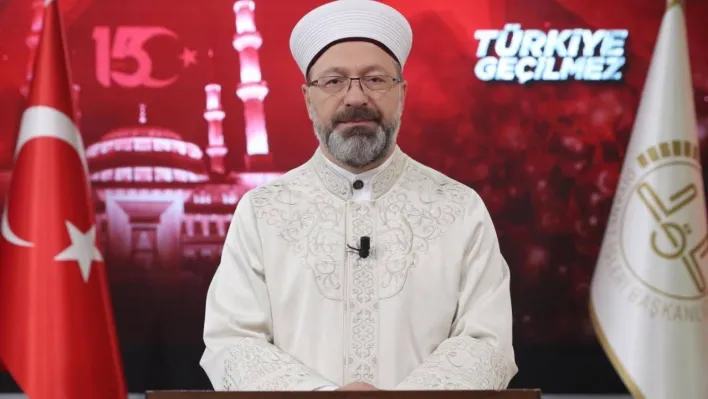 Diyanet İşleri Başkanı Erbaş: 'Milletimiz, vatanına, birliğine ve kardeşliğine kasteden FETÖ terör örgütüne karşı asil bir mücadele verdi'