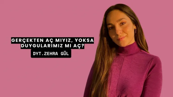 Gerçekten Aç mıyız, Yoksa Duygularımız mı Aç?