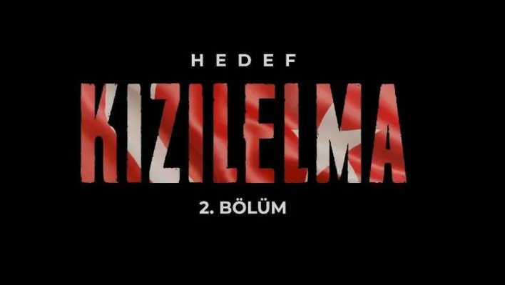 Hedef KIZILELMA belgeselinin 2. bölümü yarın yayında