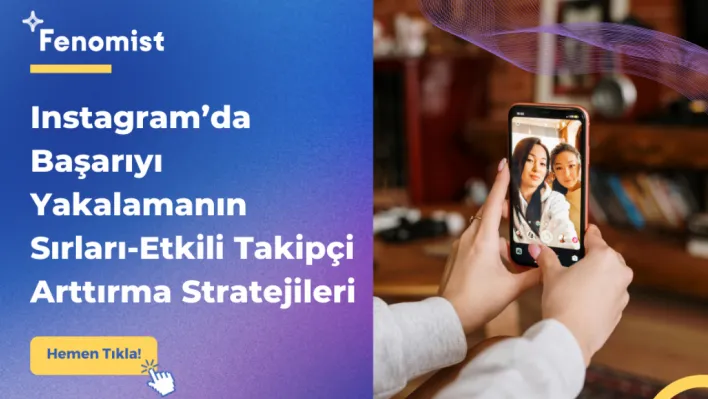 Instagram'da Başarıyı Yakalamanın Sırları: Etkili Takipçi Arttırma Stratejileri